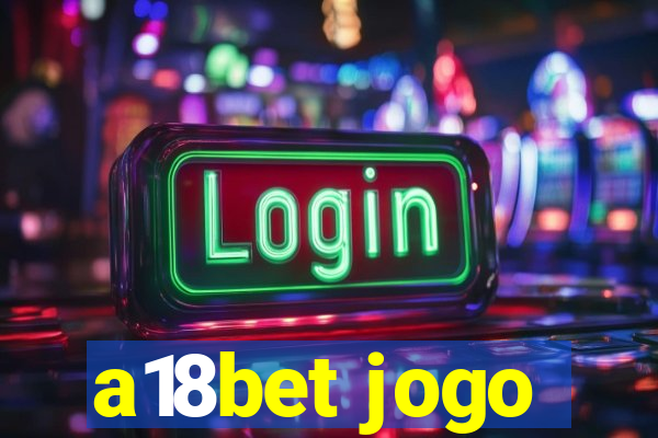 a18bet jogo